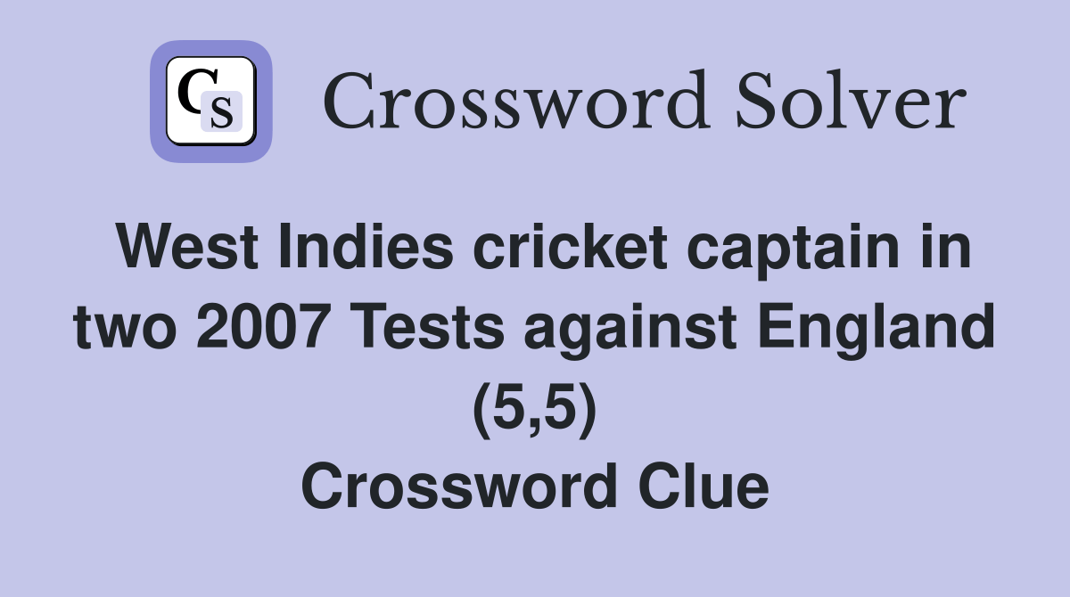 West Indies cricket captain in two 2007 Tests against England (5,5